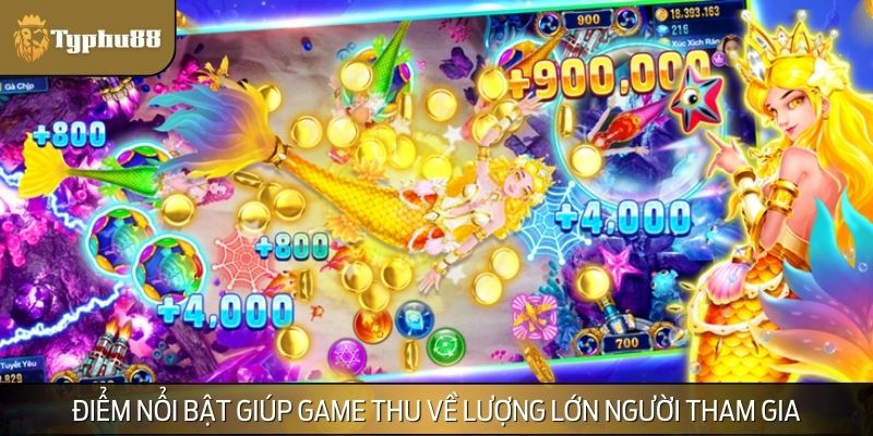 Điểm nổi bật giúp game thu về lượng lớn người tham gia