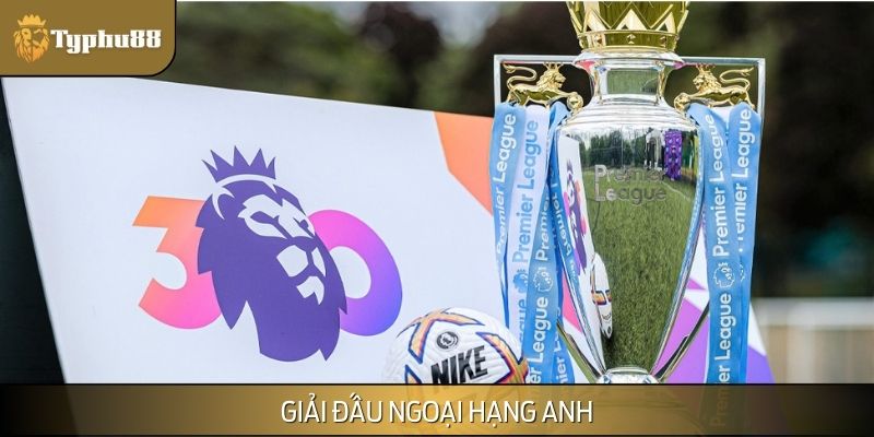 Giải Ngoại Hạng Anh đẳng cấp tại Anh quốc