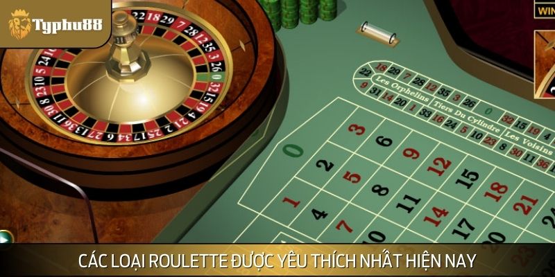 Các loại Roulette được yêu thích nhất hiện nay