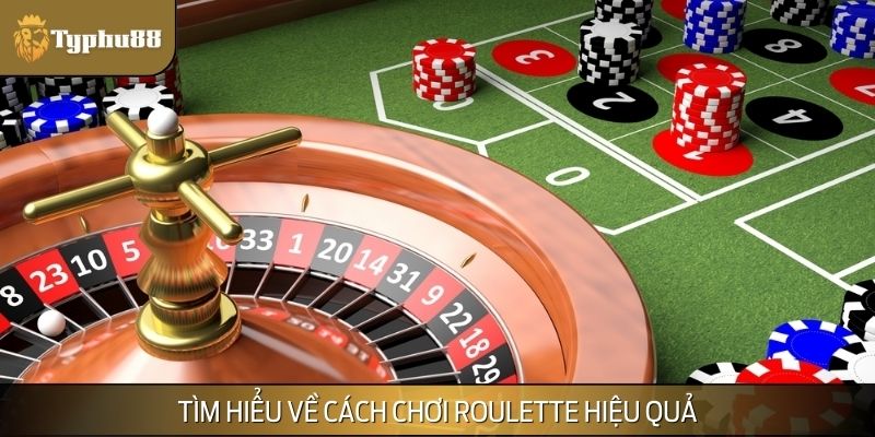 Tìm hiểu về cách chơi Roulette hiệu quả