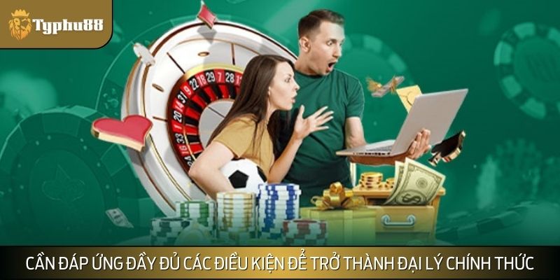 Cần đáp ứng đầy đủ các điều kiện để trở thành đại lý chính thức