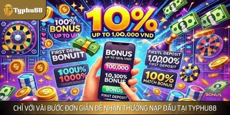 Chỉ với vài bước đơn giản để nhận thưởng nạp đầu 