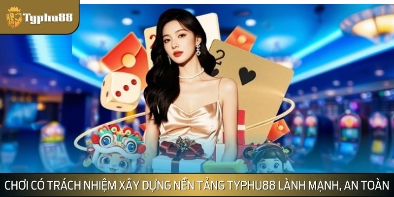 Chơi có trách nhiệm xây dựng nền tảng cá cược lành mạnh, an toàn