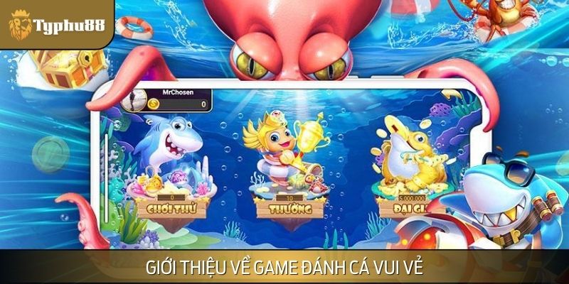 Giới thiệu về game đánh cá vui vẻ