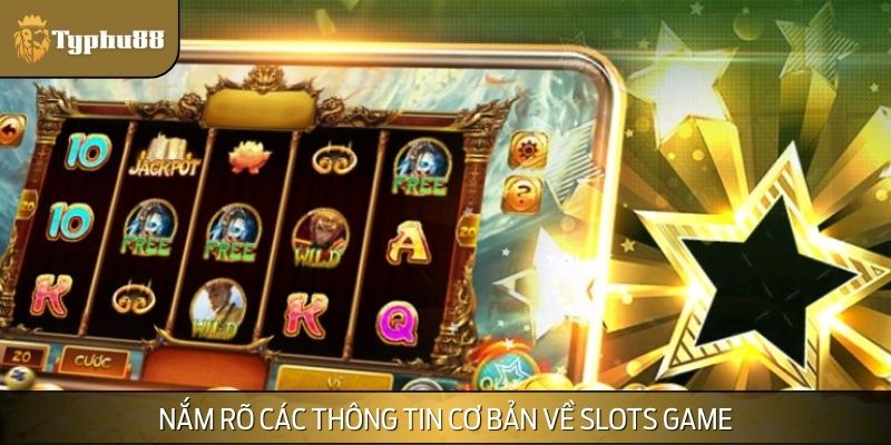 Nắm rõ các thông tin cơ bản về slots game
