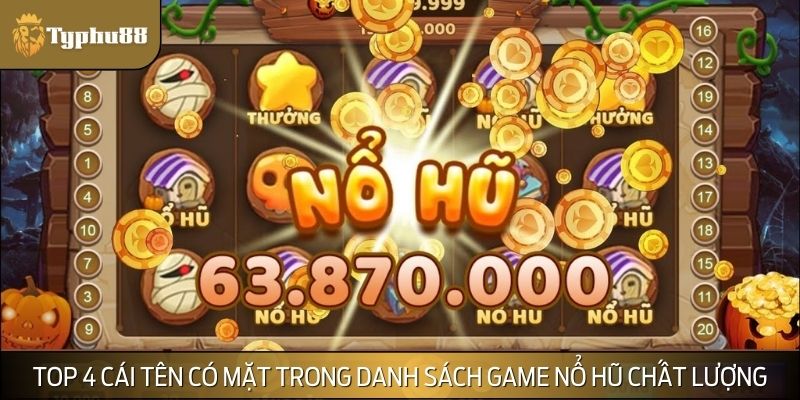 Top 4 cái tên có mặt trong danh sách game nổ hũ chất lượng