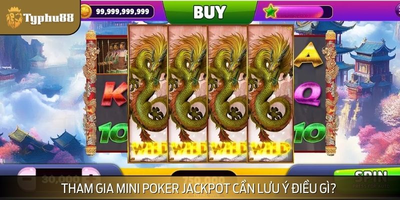 Những lưu ý cần lưu tâm khi tham gia Mini Poker Jackpot 
