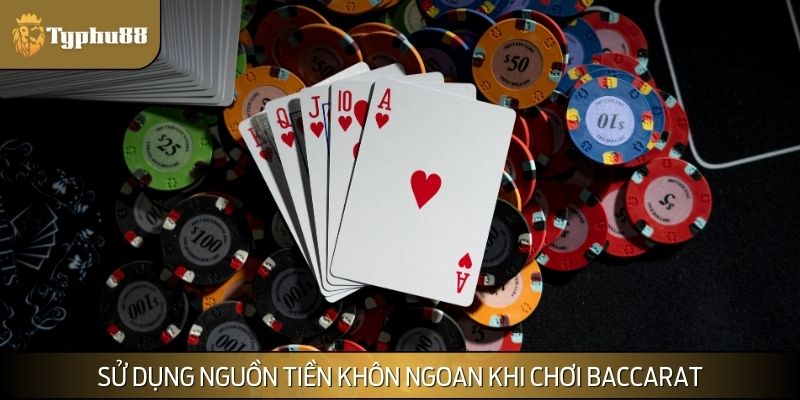 Sử dụng nguồn tiền khôn ngoan khi chơi Baccarat