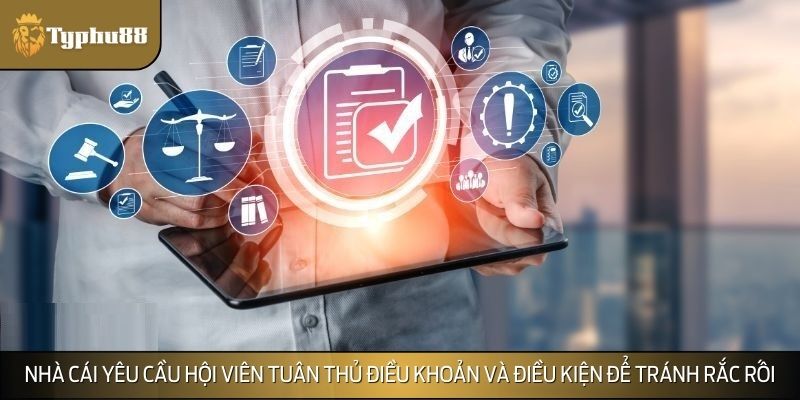 Nhà cái yêu cầu hội viên tuân thủ điều khoản và điều kiện để tránh rắc rối