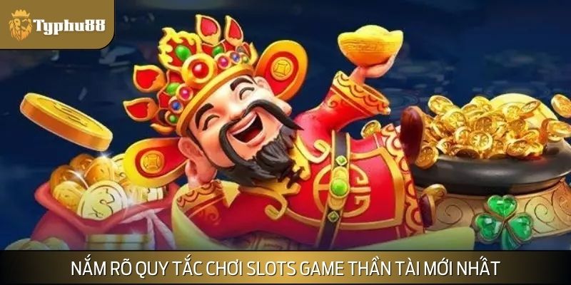 Nắm rõ quy tắc chơi slots game thần tài mới nhất