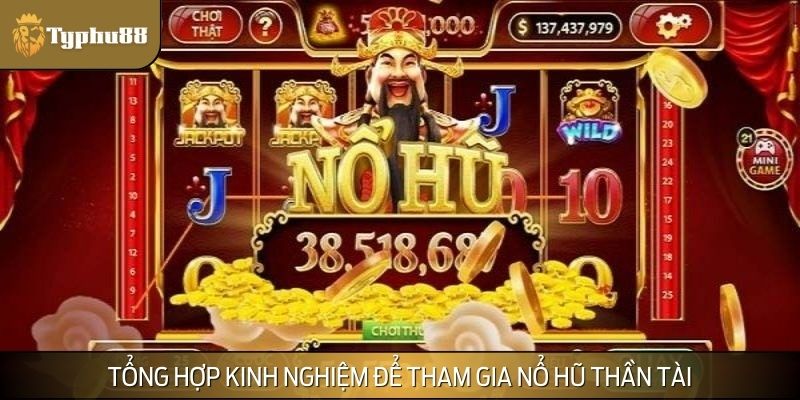 Tổng hợp kinh nghiệm để tham gia nổ hũ thần tài