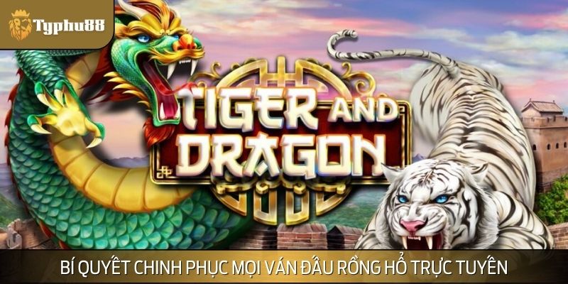 Rồng Hổ trực tuyến và bí quyết nên nắm rõ