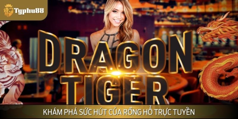 Thông tin cơ bản về game Rồng Hổ trực tuyến