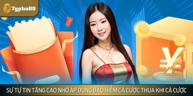 Sự tự tin tăng cao nhờ áp dụng bảo hiểm cá cược thua khi cá cược