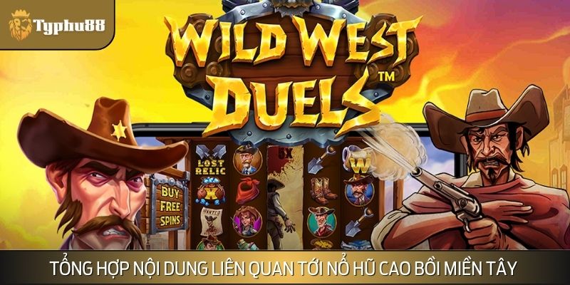 Những nội dung cần biết trước khi chơi nổ hũ cao bồi miền Tây