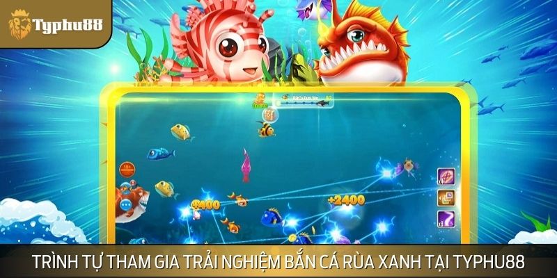 Tổng hợp các bước giúp tham gia trải nghiệm bắn cá Rùa Xanh