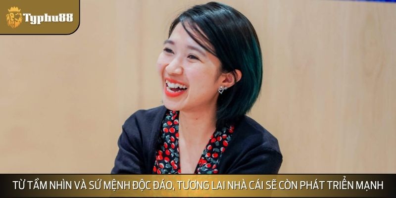 Từ tầm nhìn và sứ mệnh độc đáo, tương lai nhà cái sẽ còn phát triển mạnh