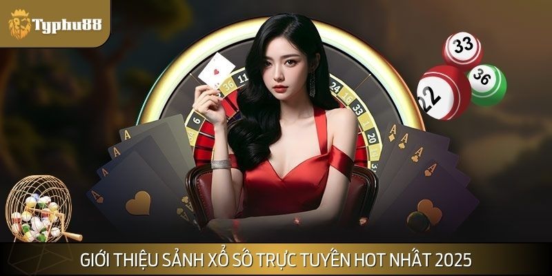 Đôi nét về sảnh xổ số trực tuyến được cược thủ yêu thích