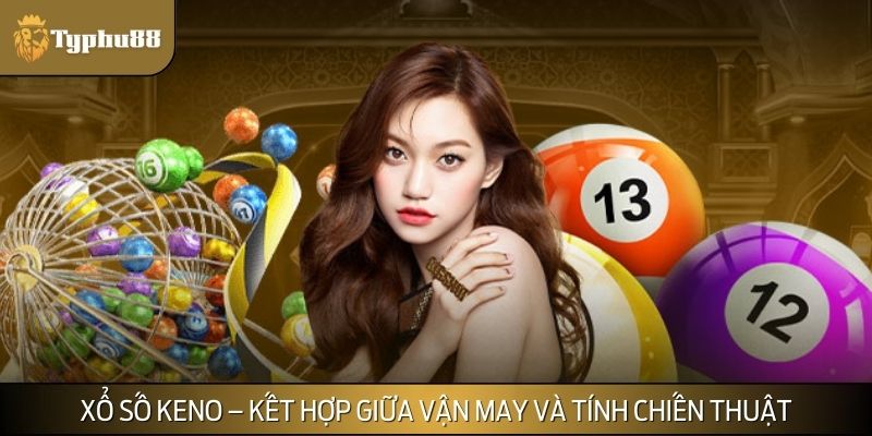Xổ số Keno cực thú vị