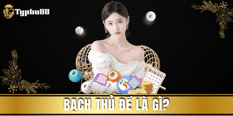 Bạch thủ đề là gì? Cách soi cầu và chốt số bất bại