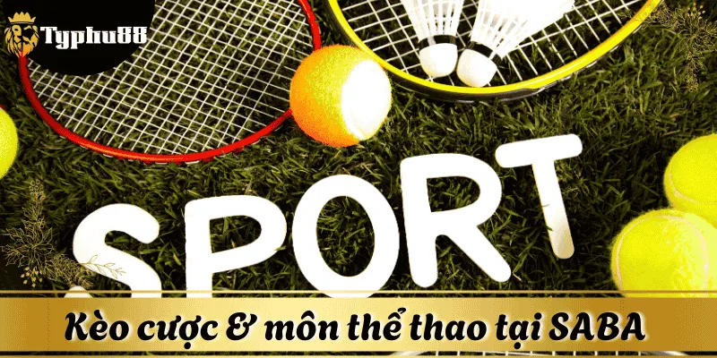 Tìm hiểu về môn thể thao và kèo cược sẵn có