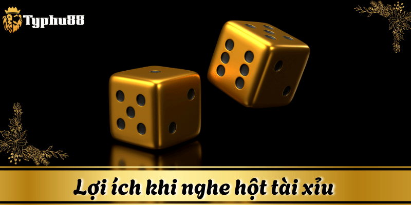 Lợi ích khi nghe hột tài xỉu 