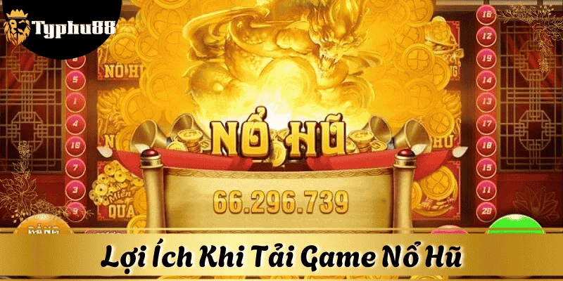 Thành viên được hưởng nhiều ưu đãi khi tải game nổ hũ