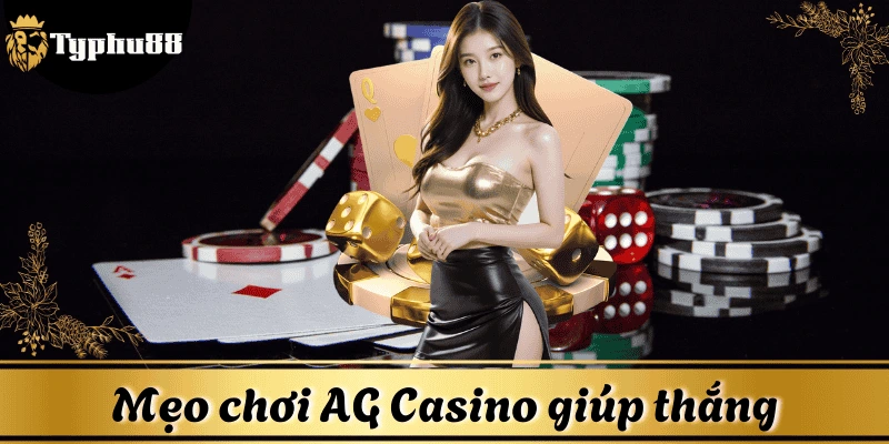 Mẹo chơi AG giúp nâng cao cơ hội thắng