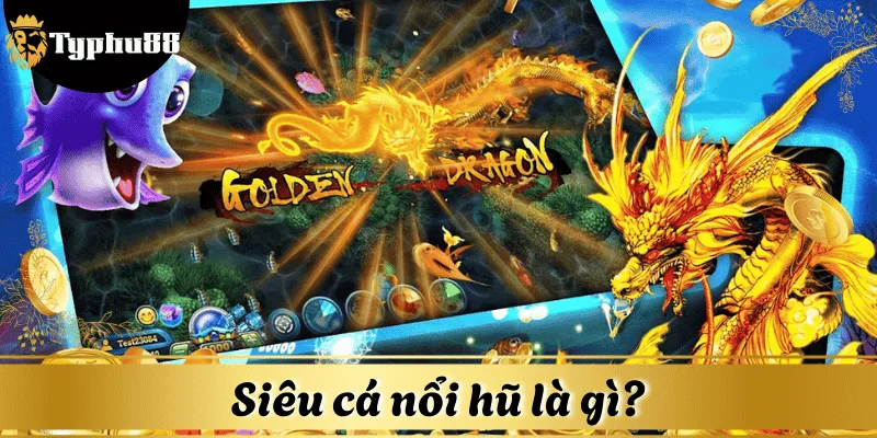 Siêu Cá Nổ Hũ là tựa game đình đám