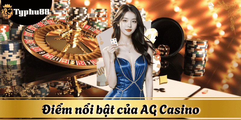 Điểm nổi bật của AG Casino khiến người chơi yêu thích