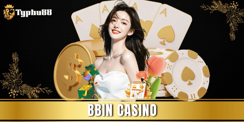 BBIN Casino: Sảnh Game Với Trải Nghiệm Đỉnh Nhất 2025