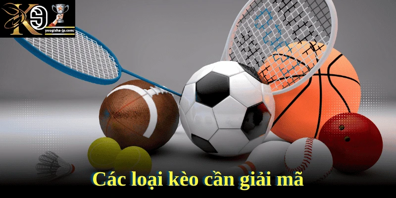 Các loại kèo cần giải mã trước khi đặt cược