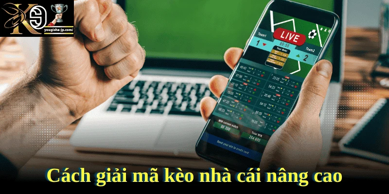 Cách giải mã kèo nhà cái nâng cao để tối ưu lợi nhuận