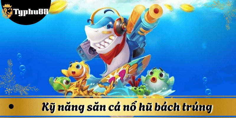 Ngư thủ nên tập trung săn sinh vật vừa xuất hiện