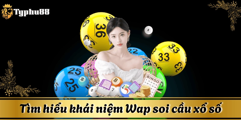 Wap soi cầu xổ số là công cụ hỗ trợ người dùng cực thông minh