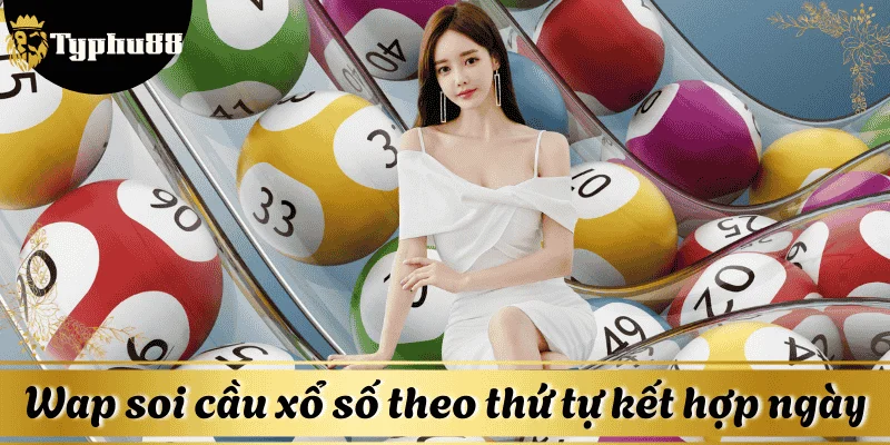 Sử dụng Wap soi cầu xổ số theo thứ tự kết hợp ngày mang lại hiệu quả cao